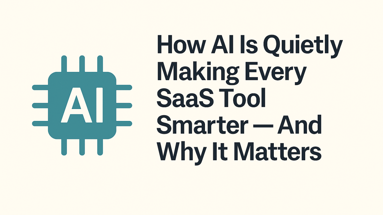 How AI Is Showing Up in Every SaaS Tool — And Why It Matters